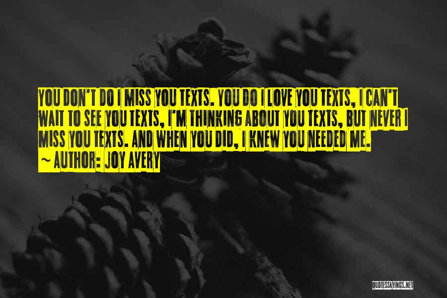 Joy Avery Quotes: You Don't Do I Miss You Texts. You Do I Love You Texts, I Can't Wait To See You Texts,