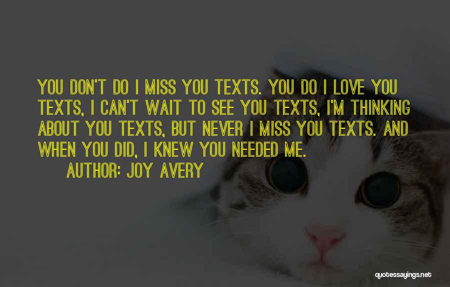 Joy Avery Quotes: You Don't Do I Miss You Texts. You Do I Love You Texts, I Can't Wait To See You Texts,