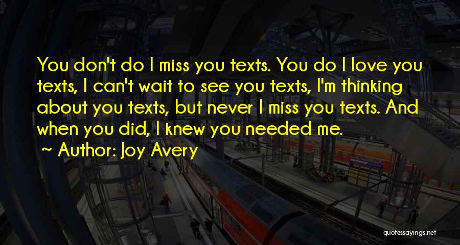 Joy Avery Quotes: You Don't Do I Miss You Texts. You Do I Love You Texts, I Can't Wait To See You Texts,