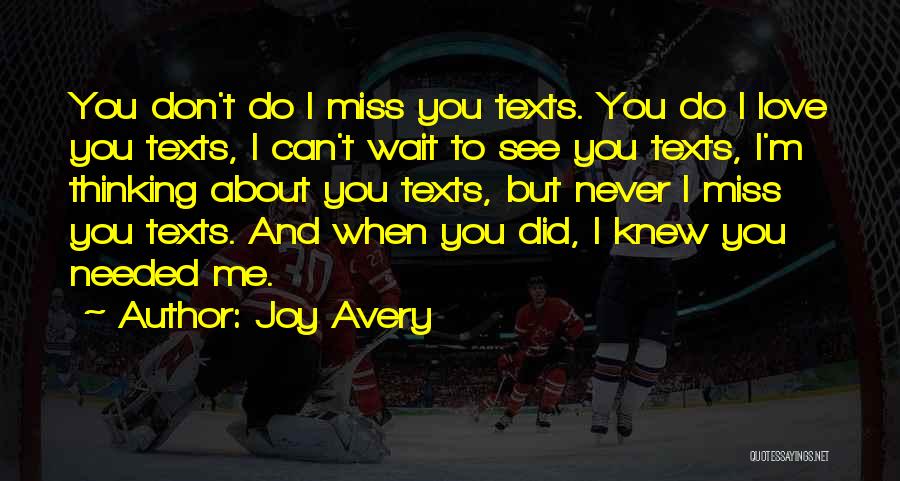 Joy Avery Quotes: You Don't Do I Miss You Texts. You Do I Love You Texts, I Can't Wait To See You Texts,