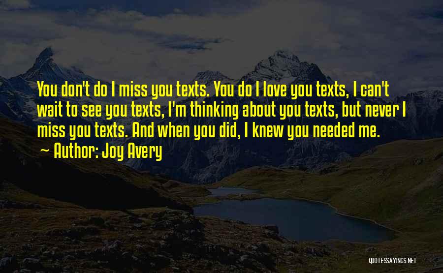 Joy Avery Quotes: You Don't Do I Miss You Texts. You Do I Love You Texts, I Can't Wait To See You Texts,