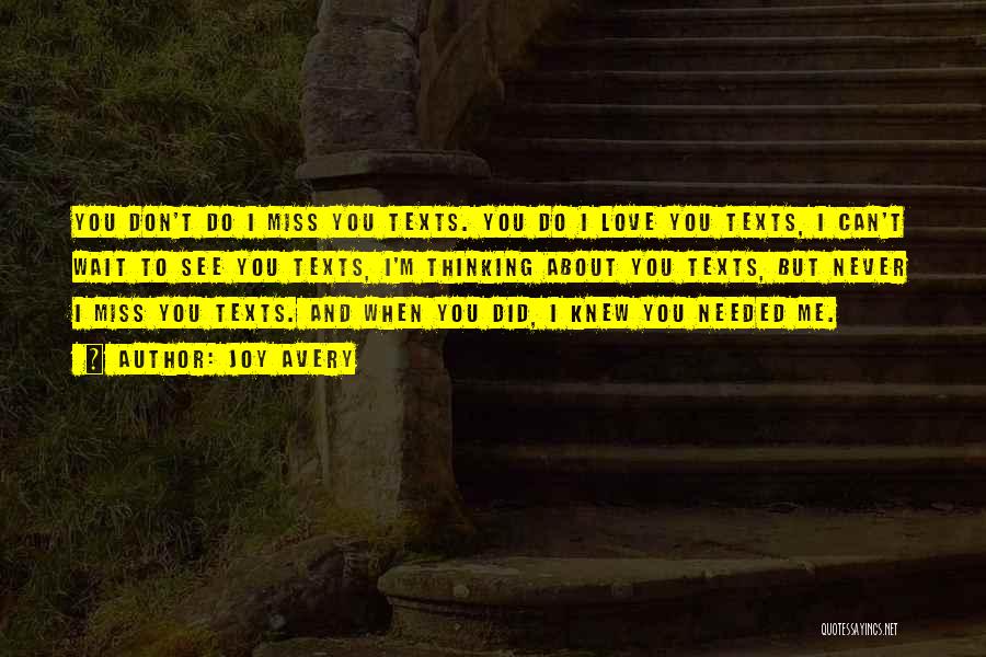 Joy Avery Quotes: You Don't Do I Miss You Texts. You Do I Love You Texts, I Can't Wait To See You Texts,