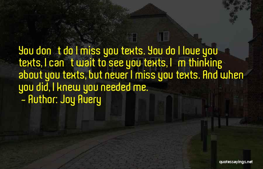 Joy Avery Quotes: You Don't Do I Miss You Texts. You Do I Love You Texts, I Can't Wait To See You Texts,