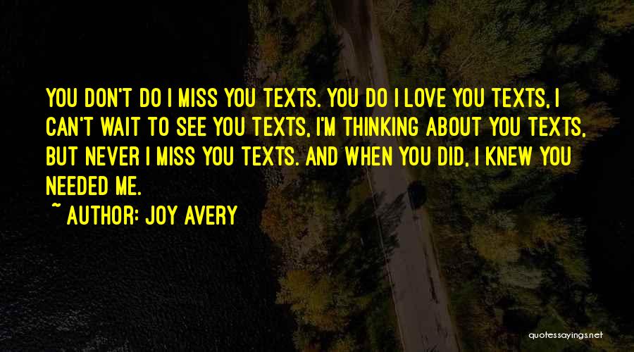 Joy Avery Quotes: You Don't Do I Miss You Texts. You Do I Love You Texts, I Can't Wait To See You Texts,