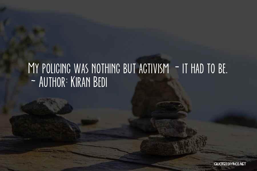 Kiran Bedi Quotes: My Policing Was Nothing But Activism - It Had To Be.