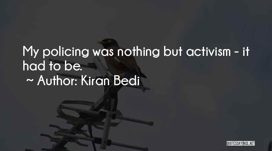 Kiran Bedi Quotes: My Policing Was Nothing But Activism - It Had To Be.