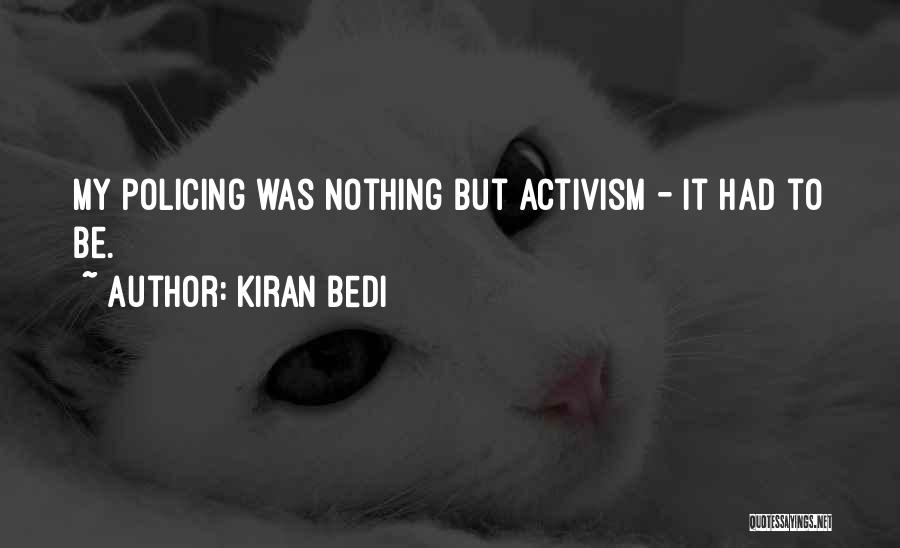 Kiran Bedi Quotes: My Policing Was Nothing But Activism - It Had To Be.