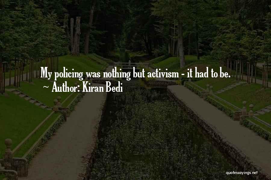 Kiran Bedi Quotes: My Policing Was Nothing But Activism - It Had To Be.