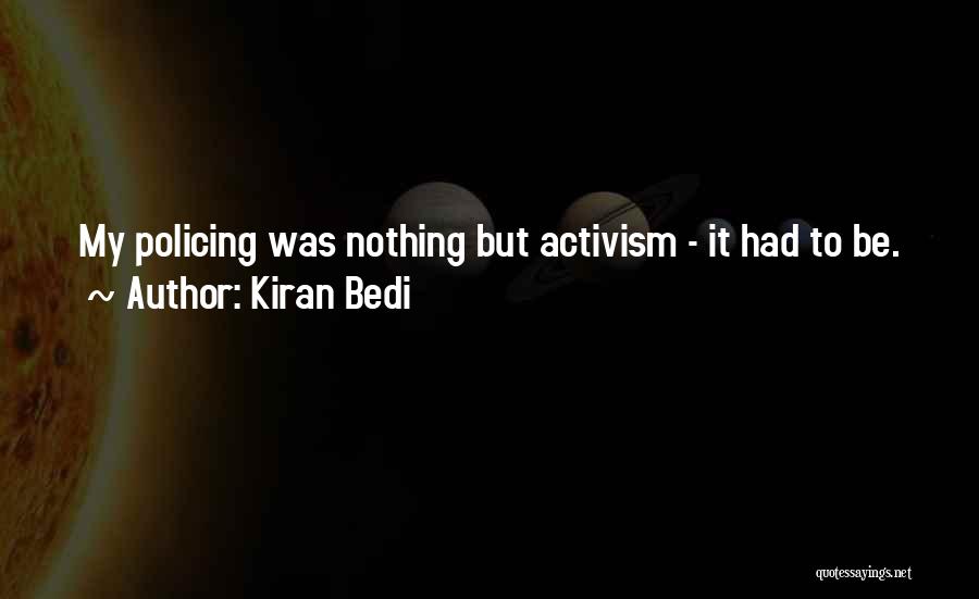 Kiran Bedi Quotes: My Policing Was Nothing But Activism - It Had To Be.