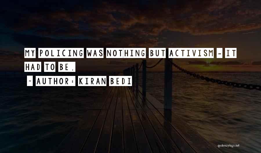 Kiran Bedi Quotes: My Policing Was Nothing But Activism - It Had To Be.