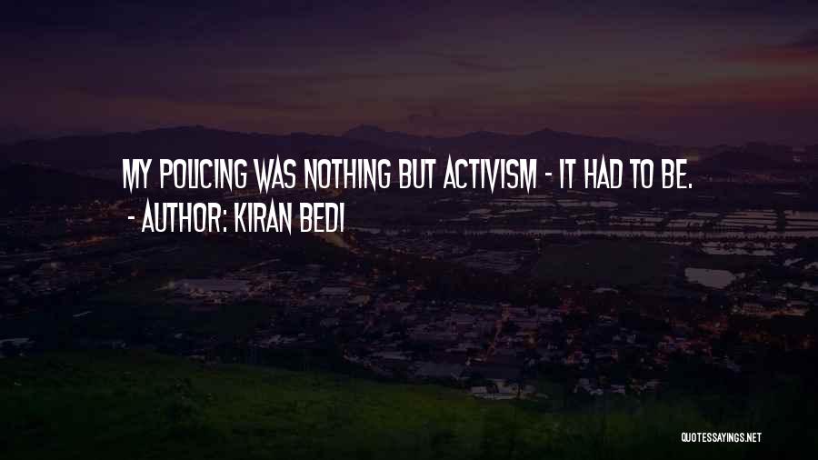 Kiran Bedi Quotes: My Policing Was Nothing But Activism - It Had To Be.