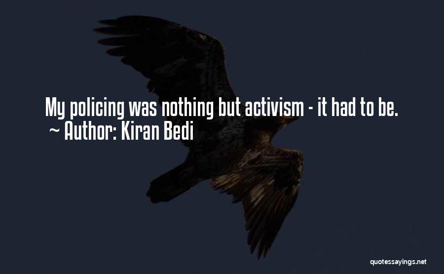 Kiran Bedi Quotes: My Policing Was Nothing But Activism - It Had To Be.