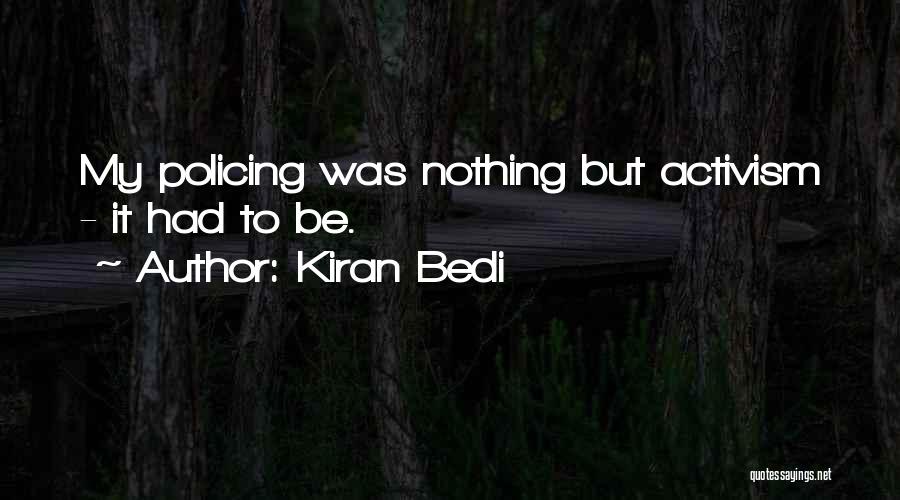 Kiran Bedi Quotes: My Policing Was Nothing But Activism - It Had To Be.