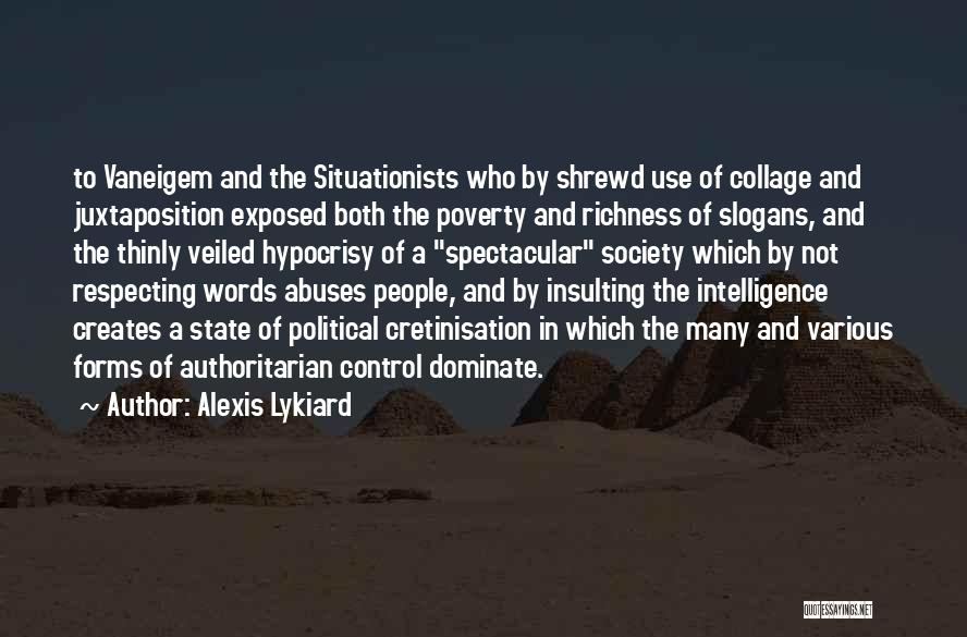 Alexis Lykiard Quotes: To Vaneigem And The Situationists Who By Shrewd Use Of Collage And Juxtaposition Exposed Both The Poverty And Richness Of