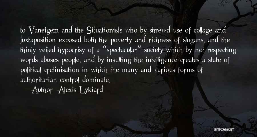 Alexis Lykiard Quotes: To Vaneigem And The Situationists Who By Shrewd Use Of Collage And Juxtaposition Exposed Both The Poverty And Richness Of