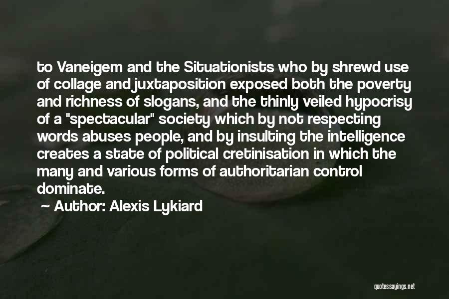 Alexis Lykiard Quotes: To Vaneigem And The Situationists Who By Shrewd Use Of Collage And Juxtaposition Exposed Both The Poverty And Richness Of