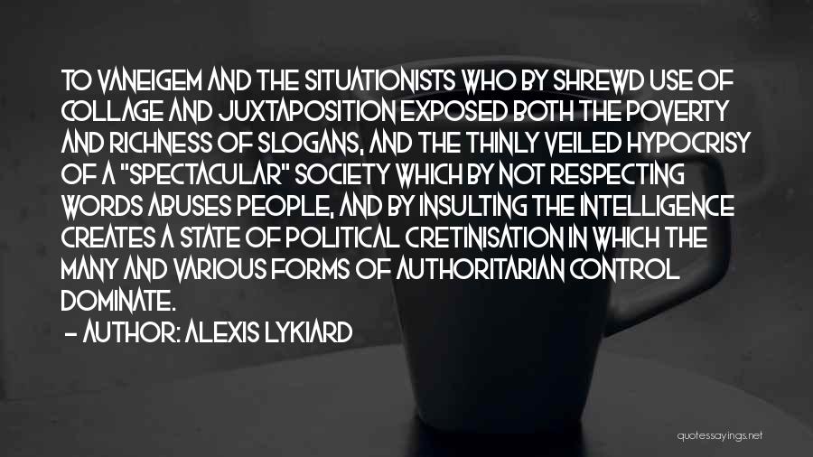 Alexis Lykiard Quotes: To Vaneigem And The Situationists Who By Shrewd Use Of Collage And Juxtaposition Exposed Both The Poverty And Richness Of