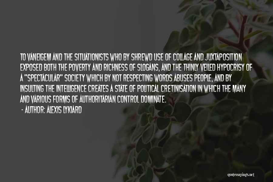 Alexis Lykiard Quotes: To Vaneigem And The Situationists Who By Shrewd Use Of Collage And Juxtaposition Exposed Both The Poverty And Richness Of