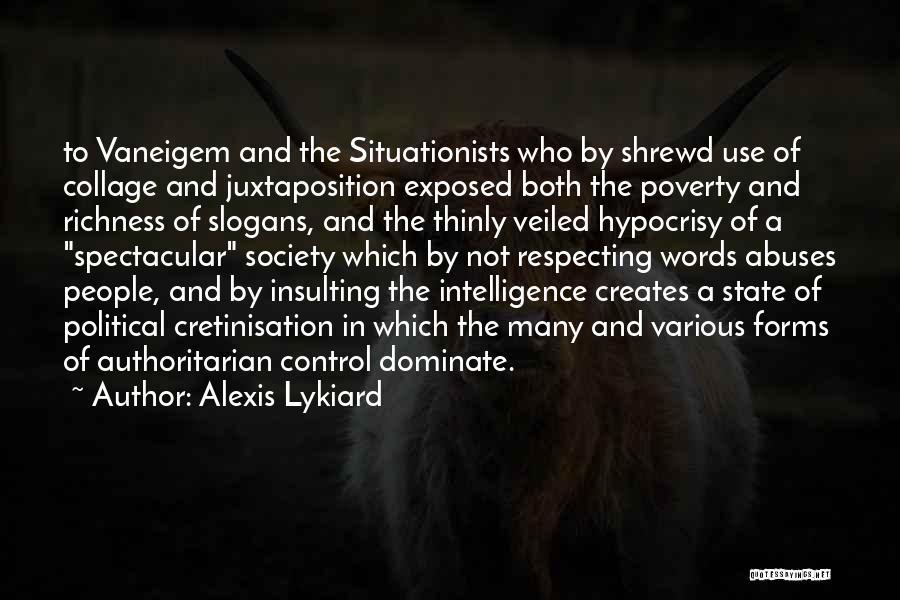 Alexis Lykiard Quotes: To Vaneigem And The Situationists Who By Shrewd Use Of Collage And Juxtaposition Exposed Both The Poverty And Richness Of