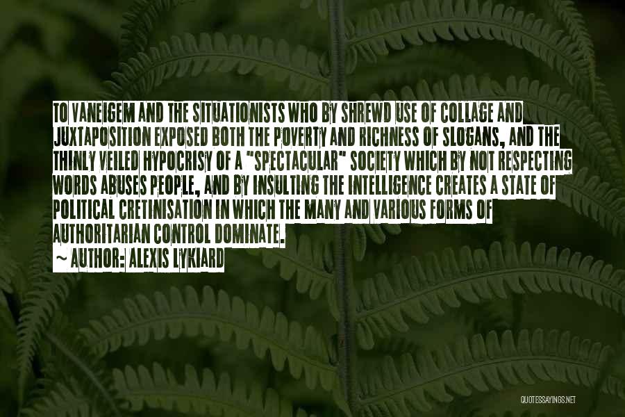 Alexis Lykiard Quotes: To Vaneigem And The Situationists Who By Shrewd Use Of Collage And Juxtaposition Exposed Both The Poverty And Richness Of