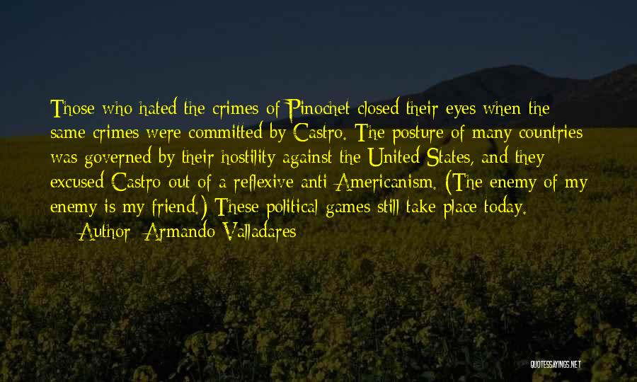 Armando Valladares Quotes: Those Who Hated The Crimes Of Pinochet Closed Their Eyes When The Same Crimes Were Committed By Castro. The Posture