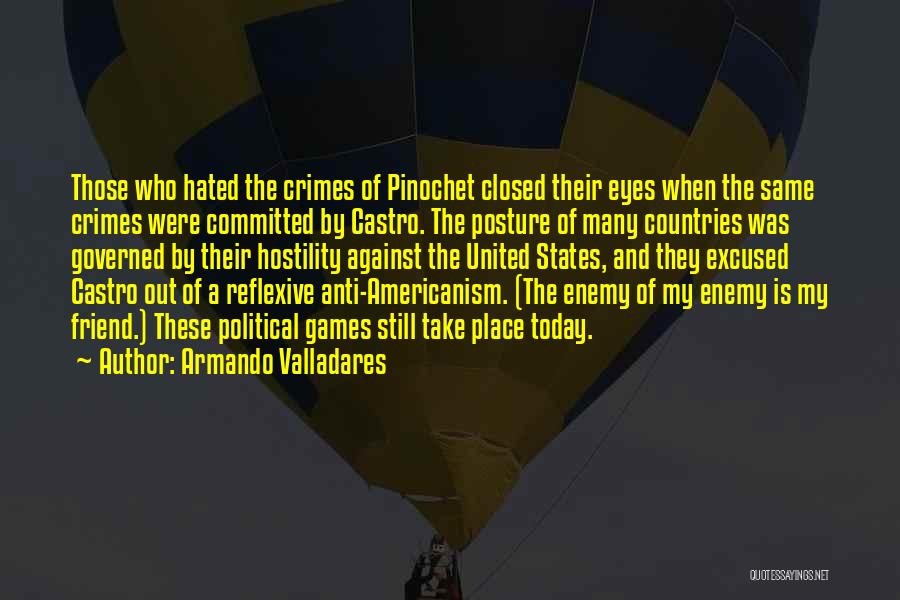 Armando Valladares Quotes: Those Who Hated The Crimes Of Pinochet Closed Their Eyes When The Same Crimes Were Committed By Castro. The Posture