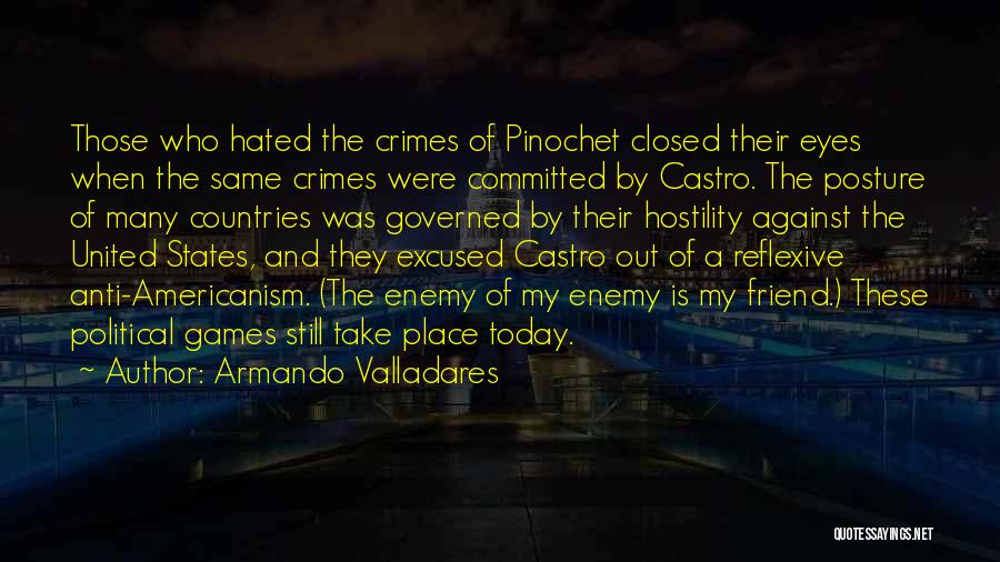 Armando Valladares Quotes: Those Who Hated The Crimes Of Pinochet Closed Their Eyes When The Same Crimes Were Committed By Castro. The Posture