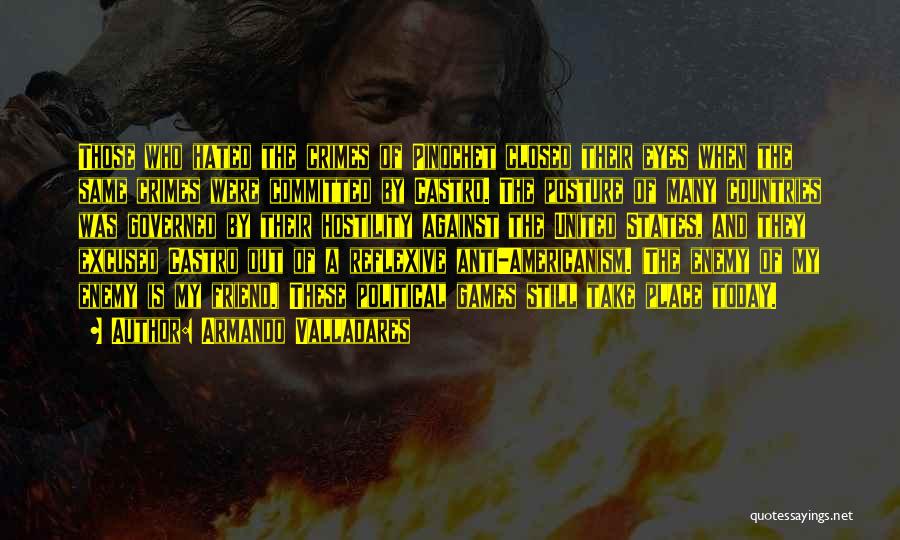 Armando Valladares Quotes: Those Who Hated The Crimes Of Pinochet Closed Their Eyes When The Same Crimes Were Committed By Castro. The Posture