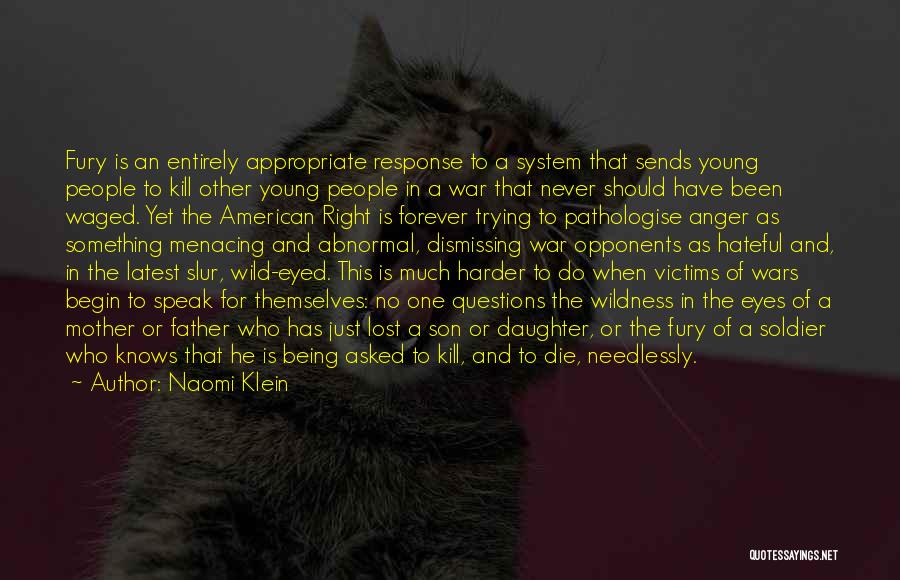 Naomi Klein Quotes: Fury Is An Entirely Appropriate Response To A System That Sends Young People To Kill Other Young People In A