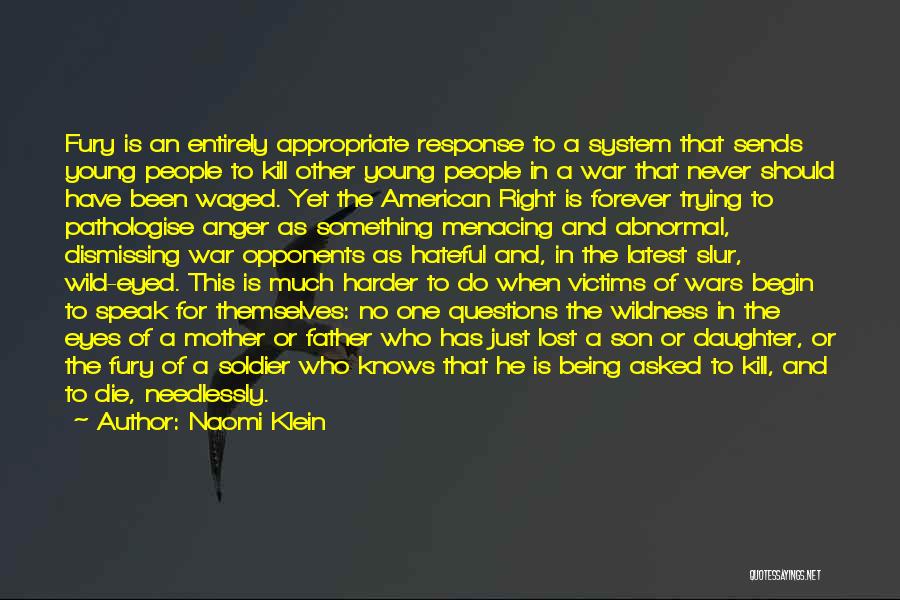 Naomi Klein Quotes: Fury Is An Entirely Appropriate Response To A System That Sends Young People To Kill Other Young People In A