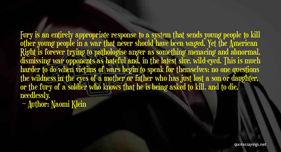 Naomi Klein Quotes: Fury Is An Entirely Appropriate Response To A System That Sends Young People To Kill Other Young People In A