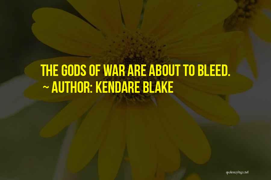 Kendare Blake Quotes: The Gods Of War Are About To Bleed.