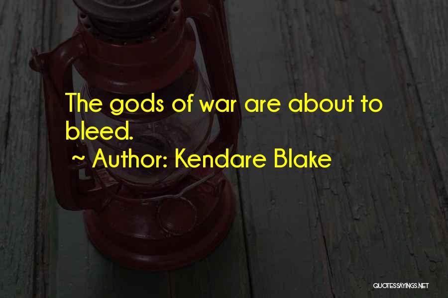 Kendare Blake Quotes: The Gods Of War Are About To Bleed.