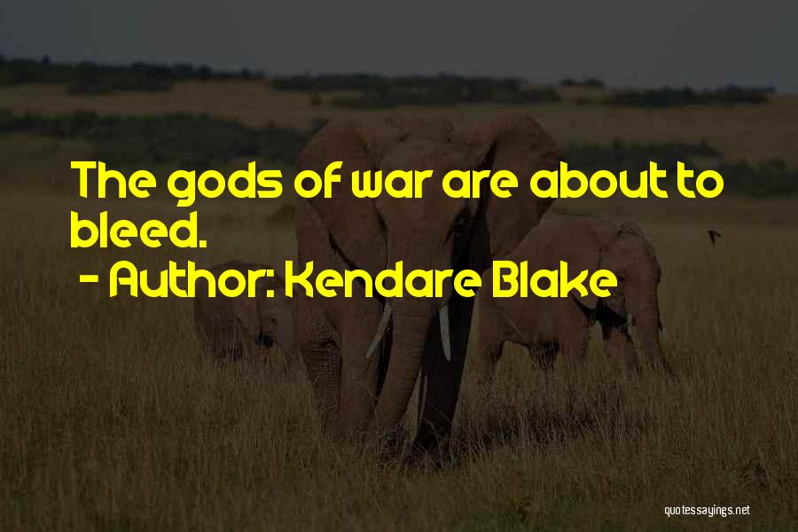 Kendare Blake Quotes: The Gods Of War Are About To Bleed.