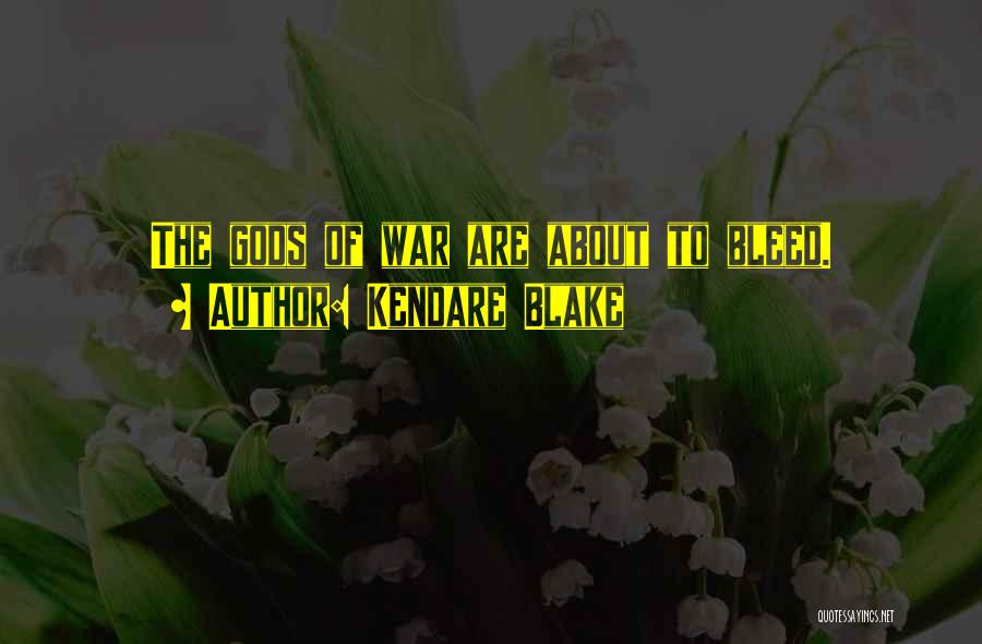 Kendare Blake Quotes: The Gods Of War Are About To Bleed.