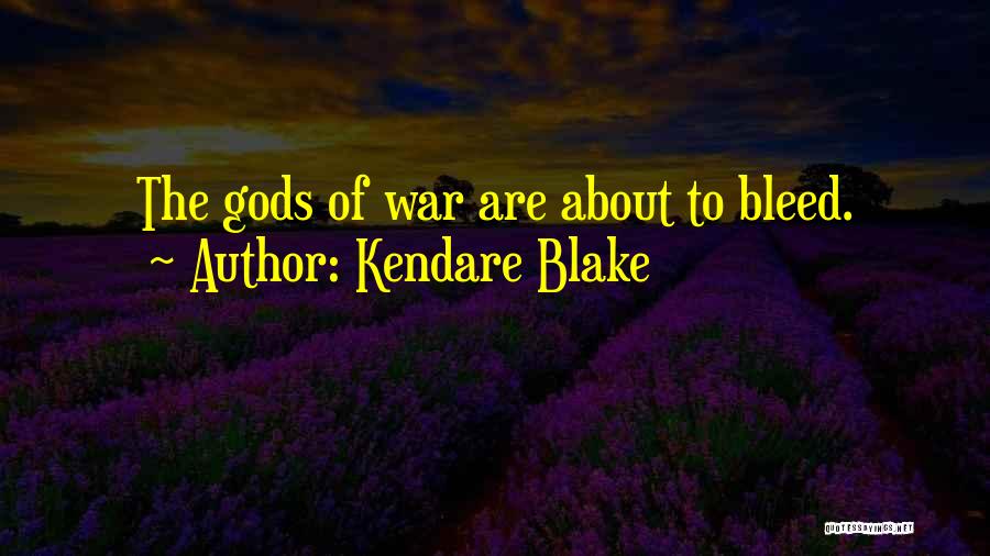 Kendare Blake Quotes: The Gods Of War Are About To Bleed.