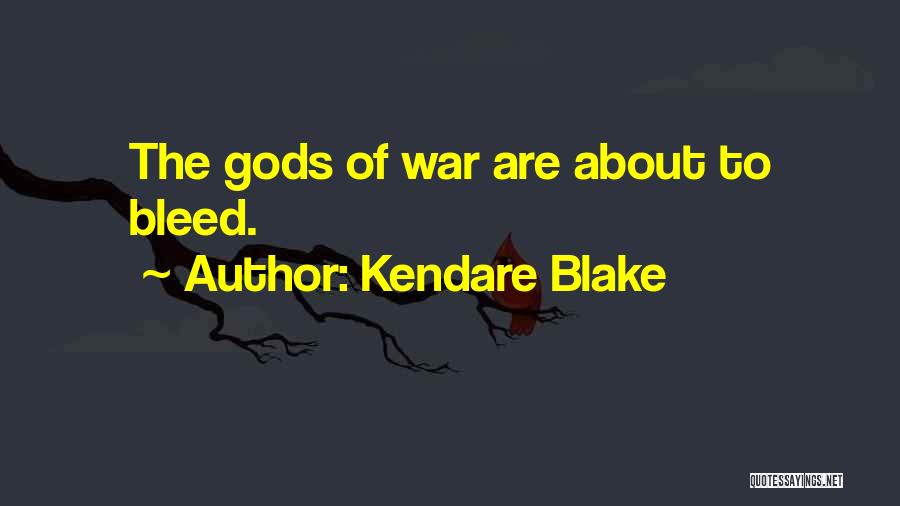 Kendare Blake Quotes: The Gods Of War Are About To Bleed.