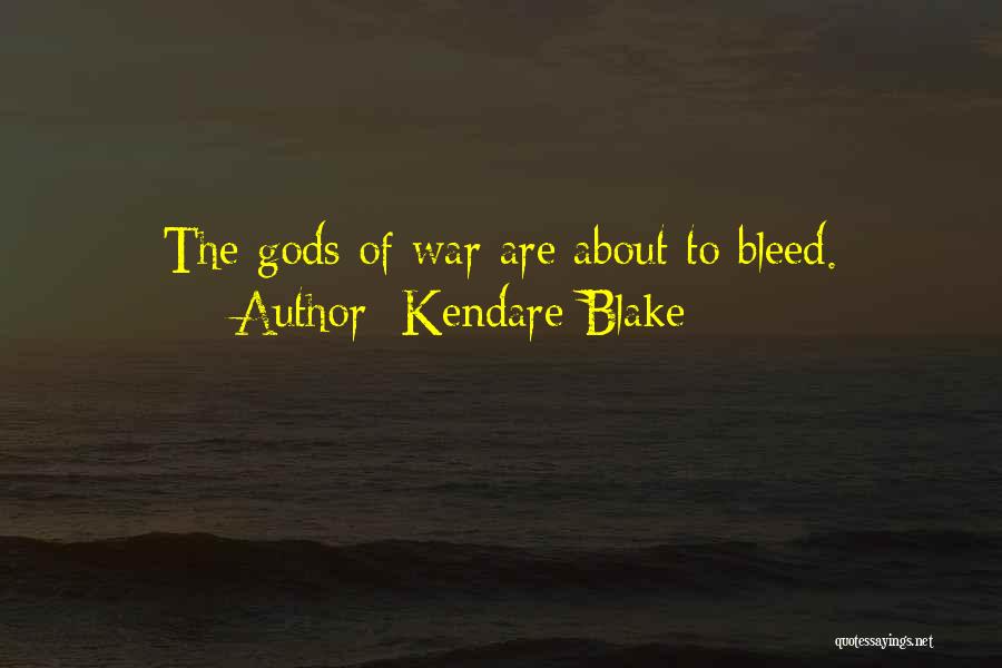 Kendare Blake Quotes: The Gods Of War Are About To Bleed.