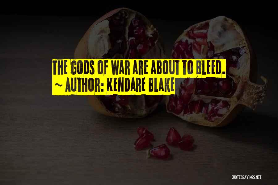 Kendare Blake Quotes: The Gods Of War Are About To Bleed.