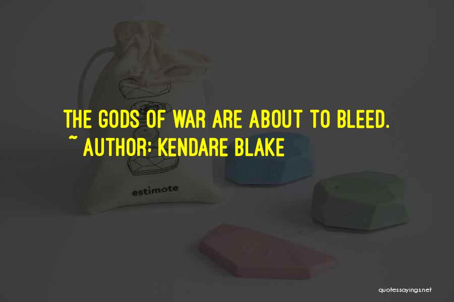 Kendare Blake Quotes: The Gods Of War Are About To Bleed.