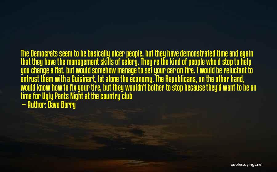 Dave Barry Quotes: The Democrats Seem To Be Basically Nicer People, But They Have Demonstrated Time And Again That They Have The Management