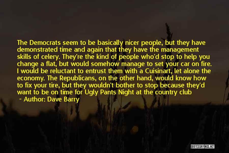 Dave Barry Quotes: The Democrats Seem To Be Basically Nicer People, But They Have Demonstrated Time And Again That They Have The Management