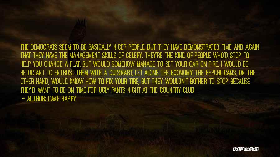 Dave Barry Quotes: The Democrats Seem To Be Basically Nicer People, But They Have Demonstrated Time And Again That They Have The Management