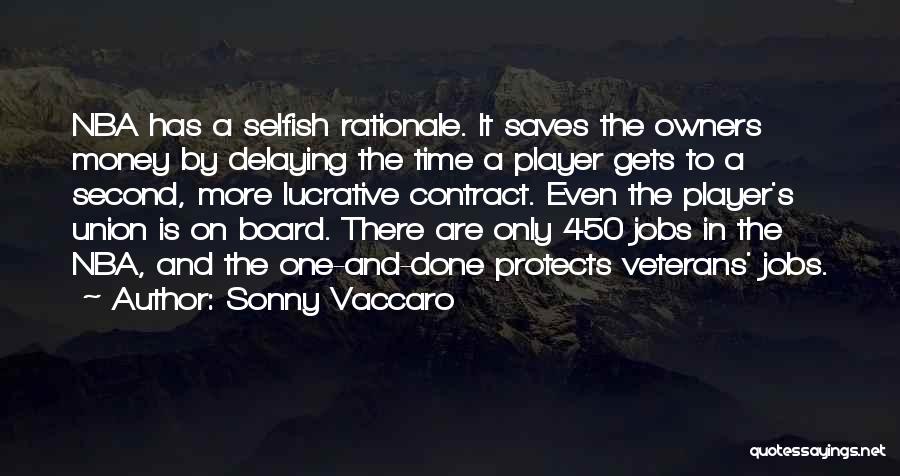 Sonny Vaccaro Quotes: Nba Has A Selfish Rationale. It Saves The Owners Money By Delaying The Time A Player Gets To A Second,