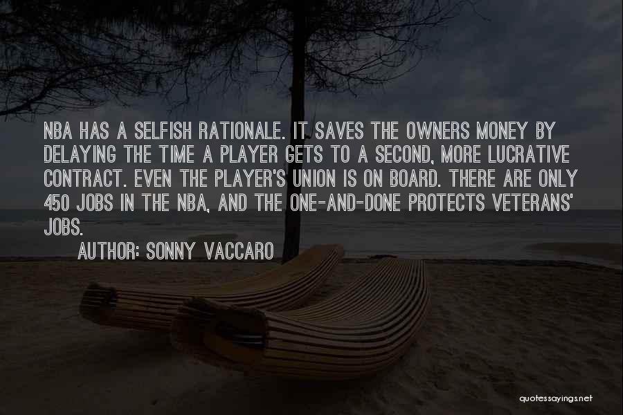 Sonny Vaccaro Quotes: Nba Has A Selfish Rationale. It Saves The Owners Money By Delaying The Time A Player Gets To A Second,