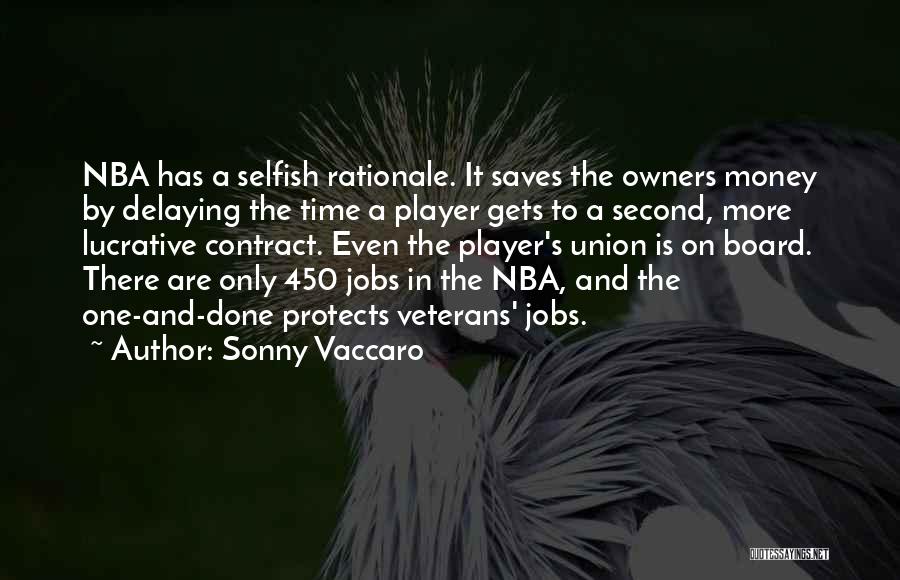 Sonny Vaccaro Quotes: Nba Has A Selfish Rationale. It Saves The Owners Money By Delaying The Time A Player Gets To A Second,