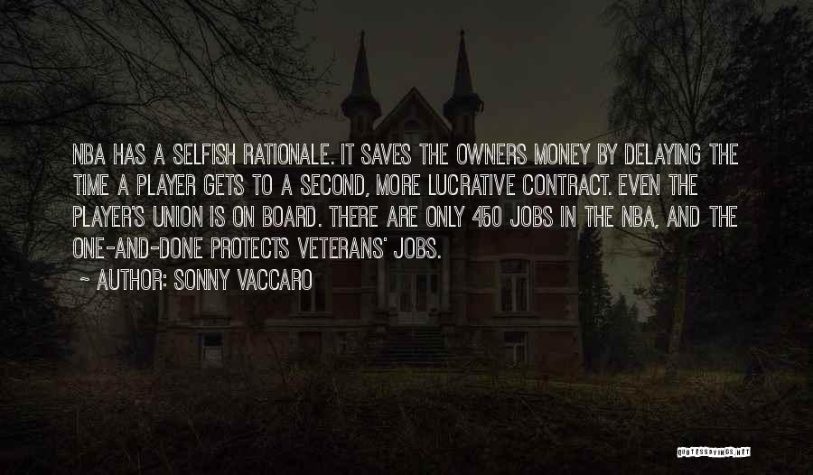 Sonny Vaccaro Quotes: Nba Has A Selfish Rationale. It Saves The Owners Money By Delaying The Time A Player Gets To A Second,