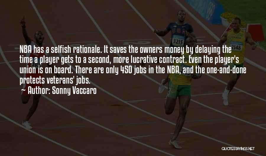 Sonny Vaccaro Quotes: Nba Has A Selfish Rationale. It Saves The Owners Money By Delaying The Time A Player Gets To A Second,