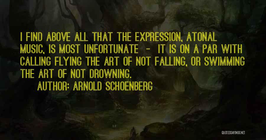 Arnold Schoenberg Quotes: I Find Above All That The Expression, Atonal Music, Is Most Unfortunate - It Is On A Par With Calling