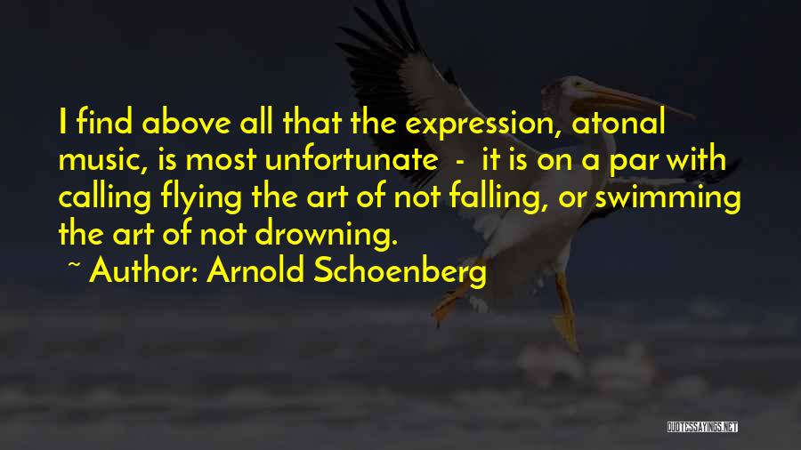 Arnold Schoenberg Quotes: I Find Above All That The Expression, Atonal Music, Is Most Unfortunate - It Is On A Par With Calling